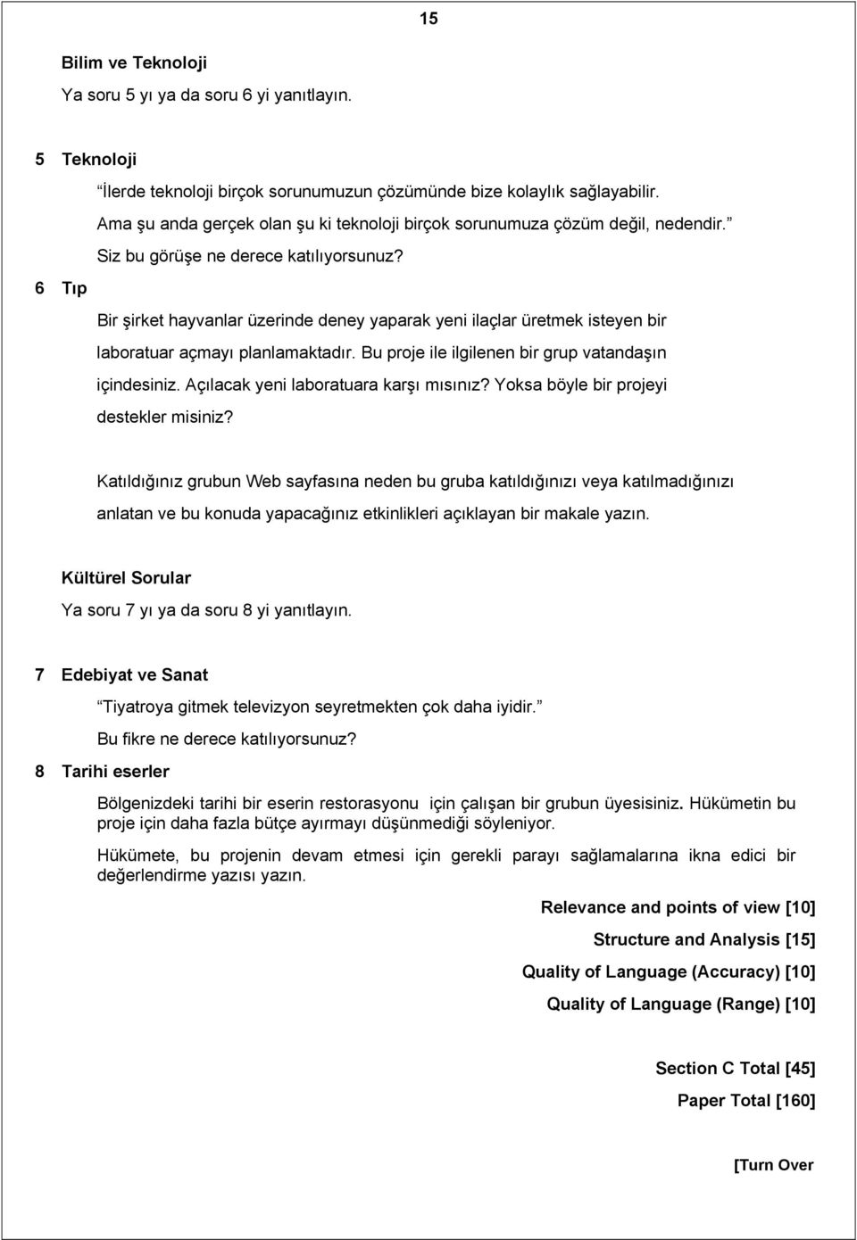 6 Tıp Bir şirket hayvanlar üzerinde deney yaparak yeni ilaçlar üretmek isteyen bir laboratuar açmayı planlamaktadır. Bu proje ile ilgilenen bir grup vatandaşın içindesiniz.