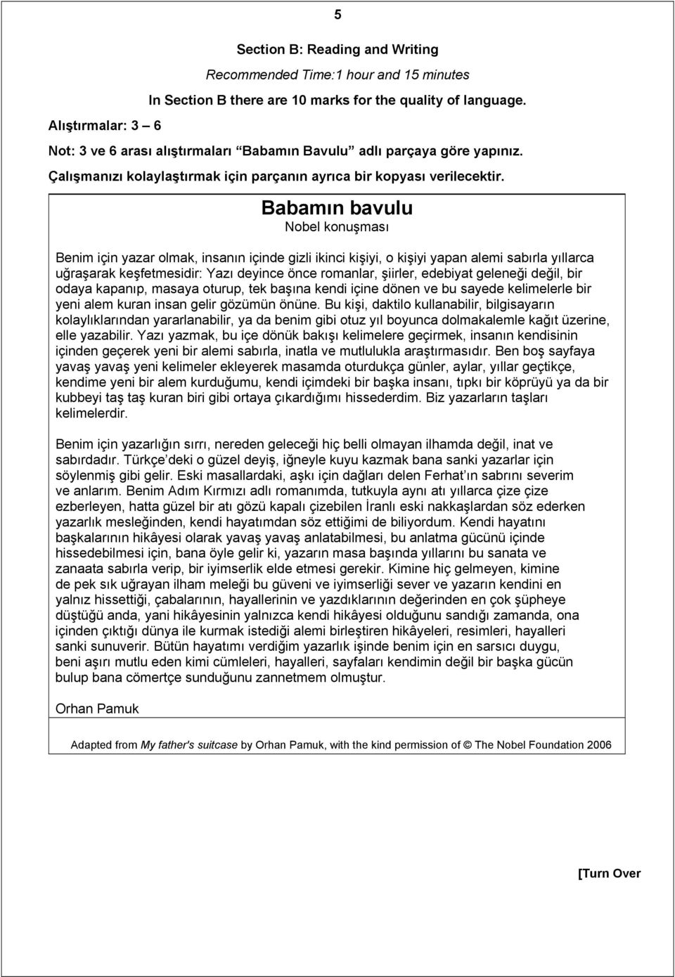 Babamın bavulu Nobel konuşması Benim için yazar olmak, insanın içinde gizli ikinci kişiyi, o kişiyi yapan alemi sabırla yıllarca uğraşarak keşfetmesidir: Yazı deyince önce romanlar, şiirler, edebiyat