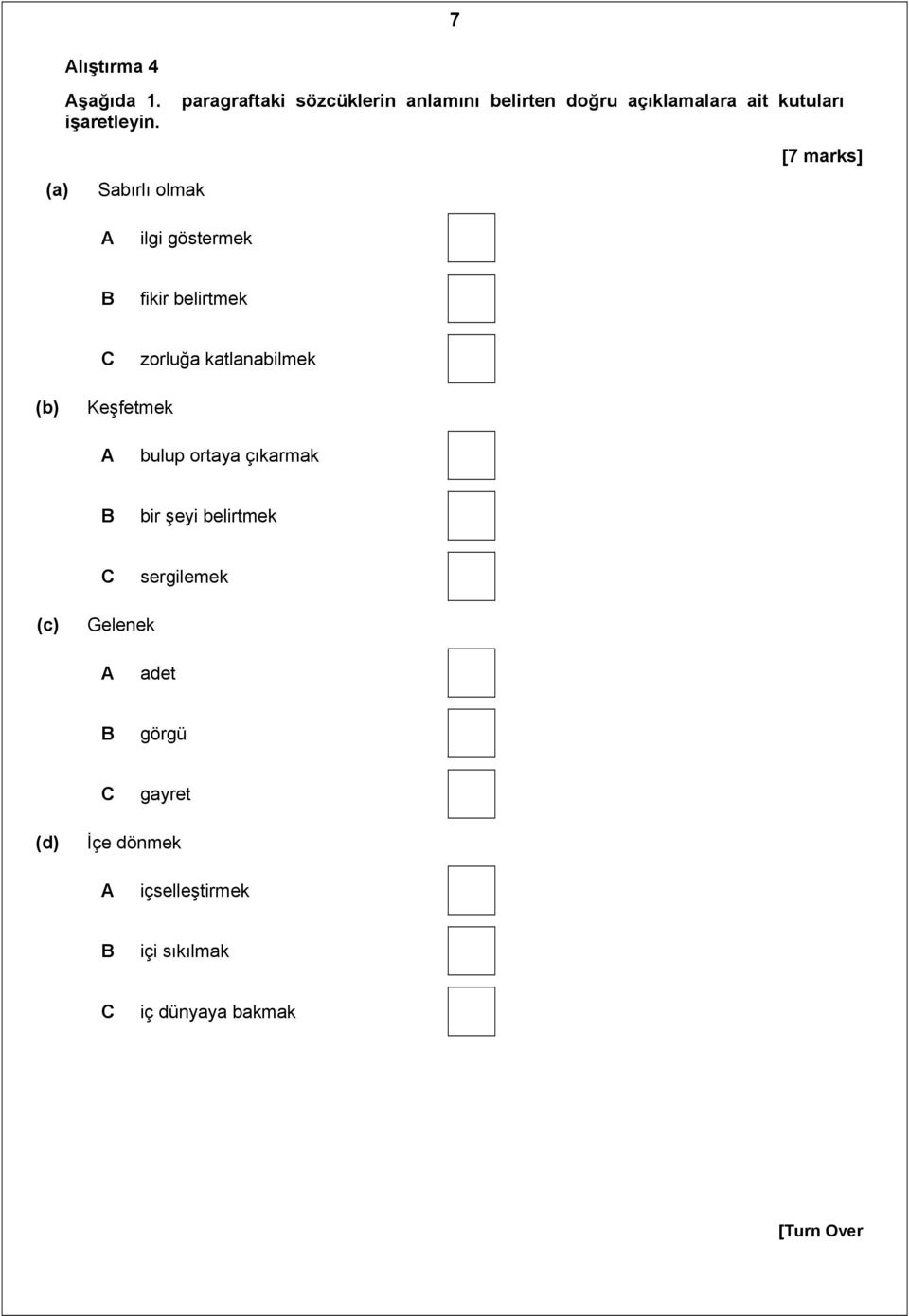 [7 marks] (a) Sabırlı olmak A ilgi göstermek B fikir belirtmek C zorluğa katlanabilmek (b)