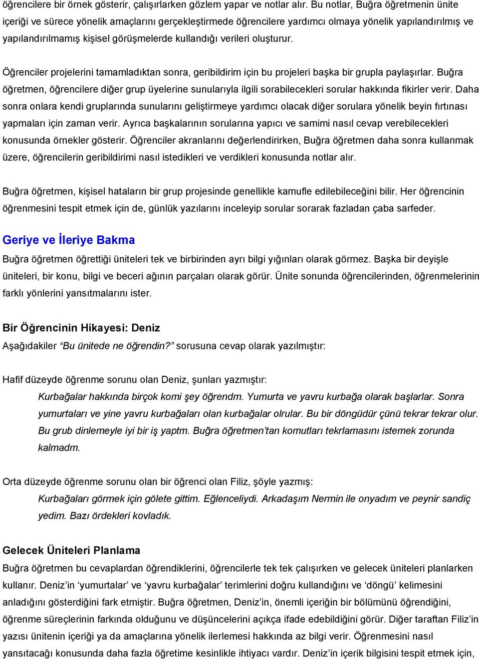 verileri oluşturur. Öğrenciler projelerini tamamladıktan sonra, geribildirim için bu projeleri başka bir grupla paylaşırlar.