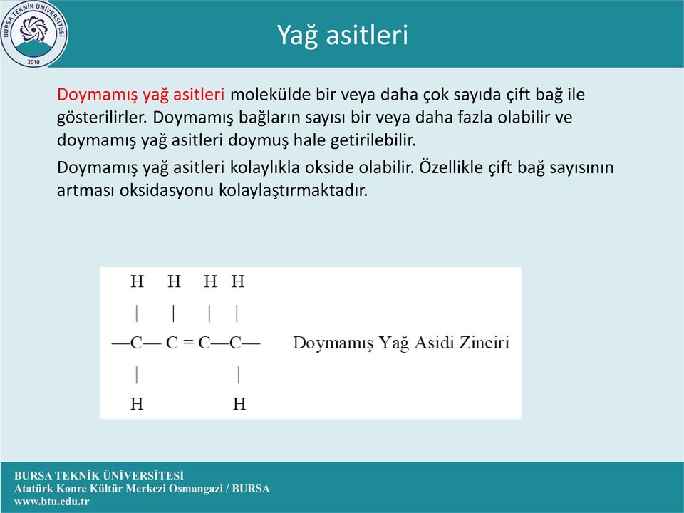 Doymamış bağların sayısı bir veya daha fazla olabilir ve doymamış yağ asitleri