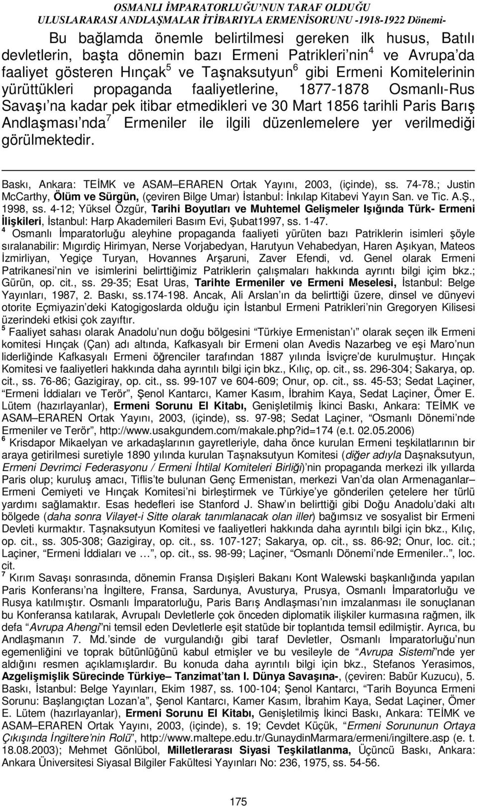 verilmediği görülmektedir. Baskı, Ankara: TEĐMK ve ASAM ERAREN Ortak Yayını, 2003, (içinde), ss. 74-78.; Justin McCarthy, Ölüm ve Sürgün, (çeviren Bilge Umar) Đstanbul: Đnkılap Kitabevi Yayın San.