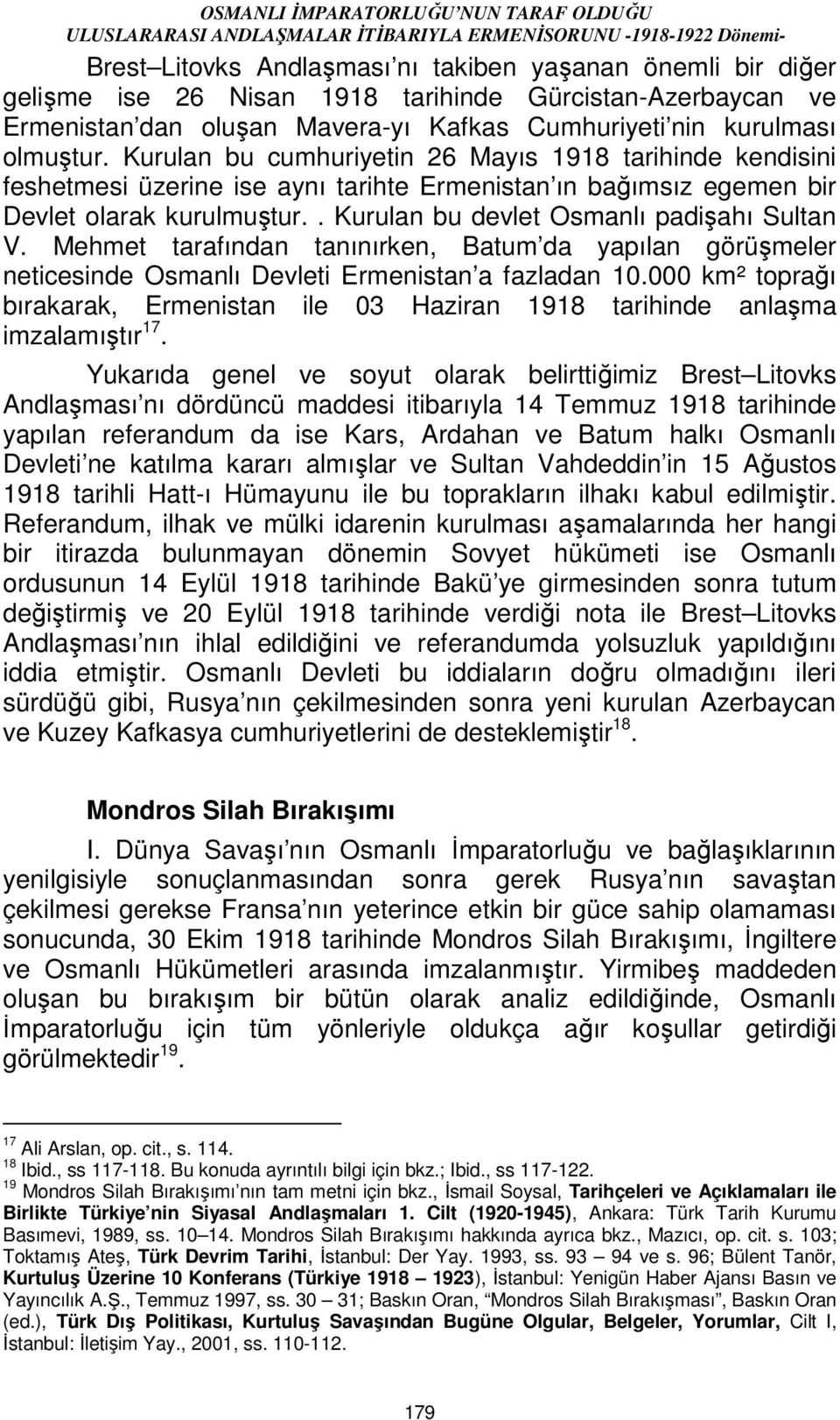 Mehmet tarafından tanınırken, Batum da yapılan görüşmeler neticesinde Osmanlı Devleti Ermenistan a fazladan 10.