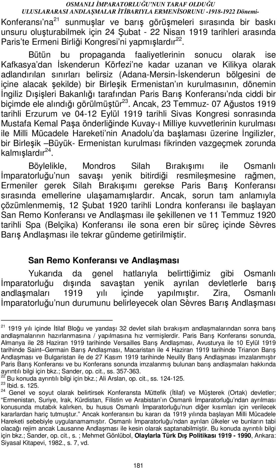 alacak şekilde) bir Birleşik Ermenistan ın kurulmasının, dönemin Đngiliz Dışişleri Bakanlığı tarafından Paris Barış Konferansı nda ciddi bir biçimde ele alındığı görülmüştür 23.