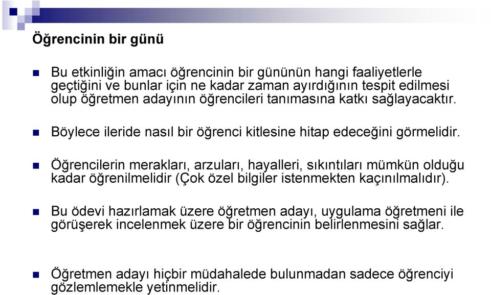 Öğrencilerin merakları, arzuları, hayalleri, sıkıntıları mümkün olduğu kadar öğrenilmelidir (Çok özel bilgiler istenmekten kaçınılmalıdır).