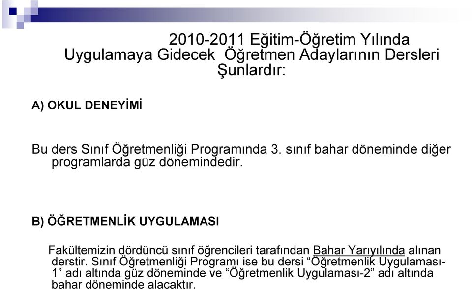 B) ÖĞRETMENLİK UYGULAMASI Fakültemizin dördüncü sınıf öğrencileri tarafından Bahar Yarıyılında alınan derstir.