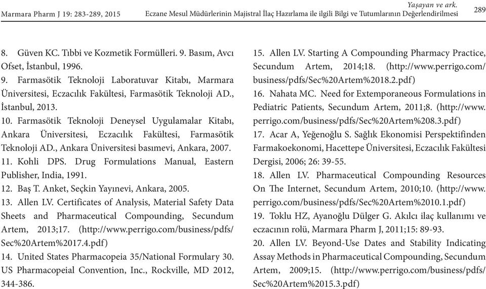 Farmasötik Teknoloji Deneysel Uygulamalar Kitabı, Ankara Üniversitesi, Eczacılık Fakültesi, Farmasötik Teknoloji AD., Ankara Üniversitesi basımevi, Ankara, 2007. 11. Kohli DPS.