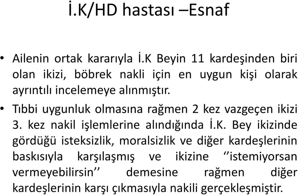 Tıbbi uygunluk olmasına rağmen 2 kez vazgeçen ikizi 3. kez nakil işlemlerine alındığında İ.K.