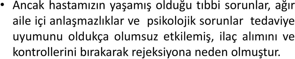 tedaviye uyumunu oldukça olumsuz etkilemiş, ilaç