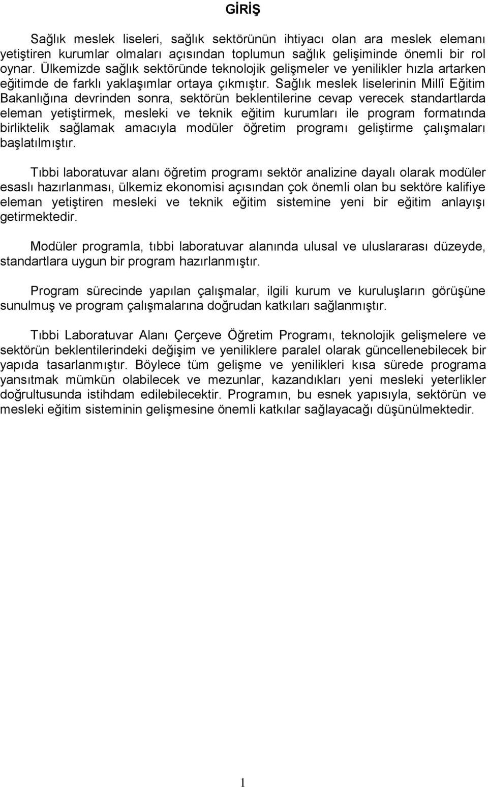 Sağlık meslek liselerinin Millî Eğitim Bakanlığına devrinden sonra, sektörün beklentilerine cevap verecek standartlarda eleman yetiştirmek, mesleki ve teknik eğitim kurumları ile program formatında