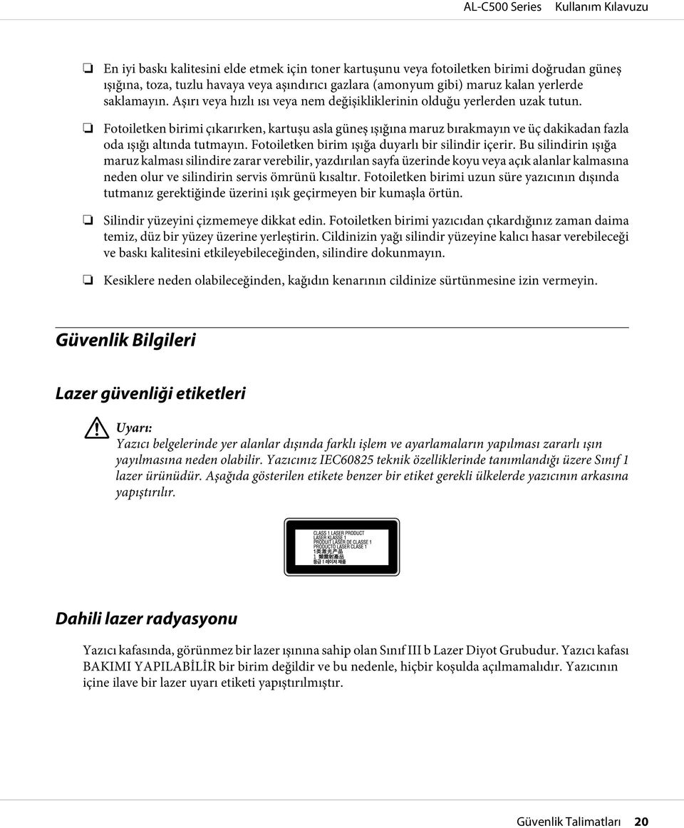 Fotoiletken birimi çıkarırken, kartuşu asla güneş ışığına maruz bırakmayın ve üç dakikadan fazla oda ışığı altında tutmayın. Fotoiletken birim ışığa duyarlı bir silindir içerir.