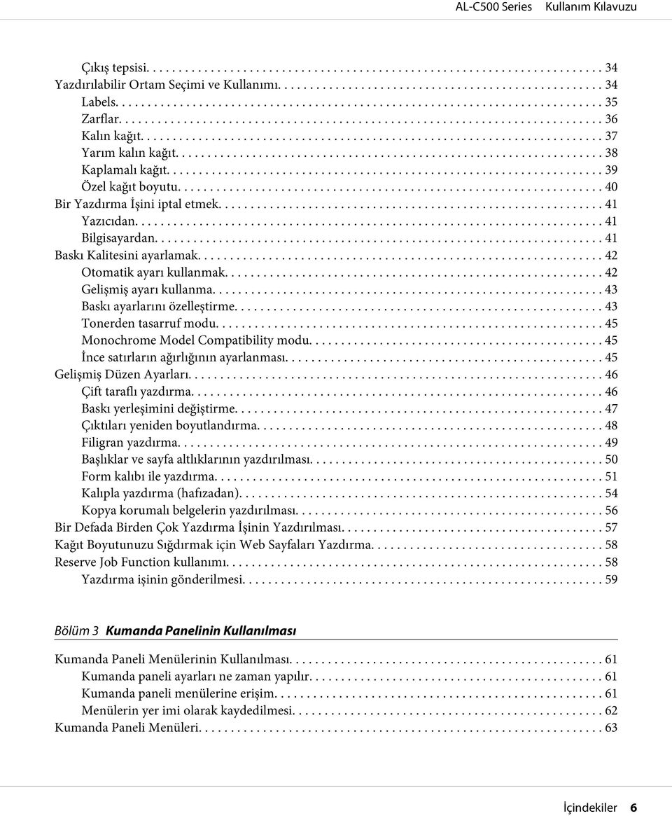 .. 43 Baskı ayarlarını özelleştirme... 43 Tonerden tasarruf modu... 45 Monochrome Model Compatibility modu... 45 İnce satırların ağırlığının ayarlanması........ 45 Gelişmiş Düzen Ayarları.