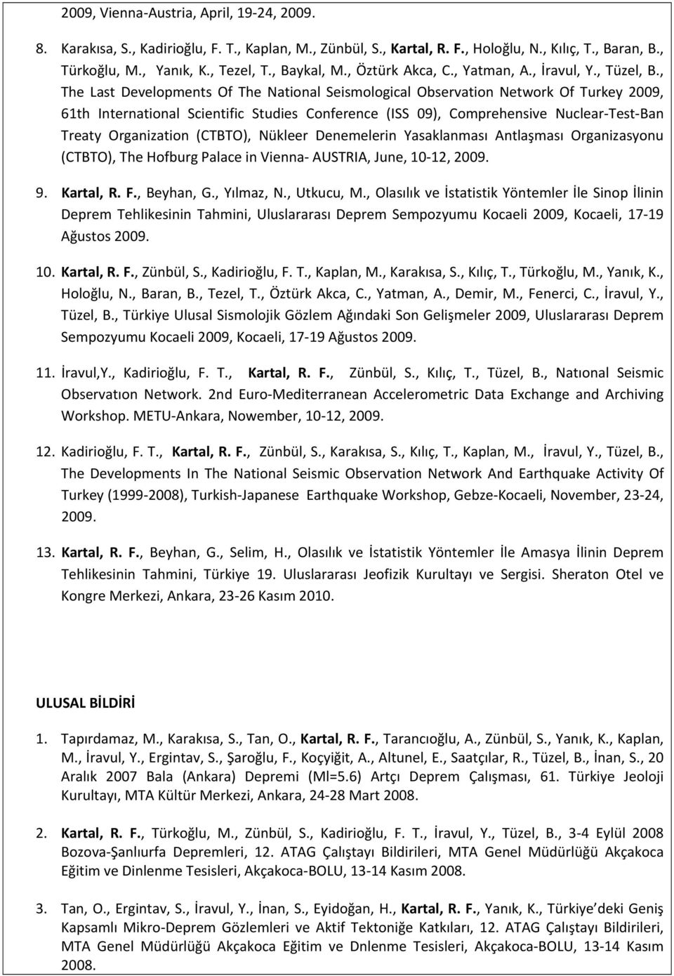 , The Last Developments Of The National Seismological Observation Network Of Turkey 2009, 61th International Scientific Studies Conference (ISS 09), Comprehensive Nuclear Test Ban Treaty Organization