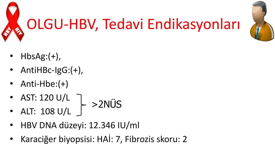 >2NÜS ALT: 108 U/L HBV DNA düzeyi: 12.