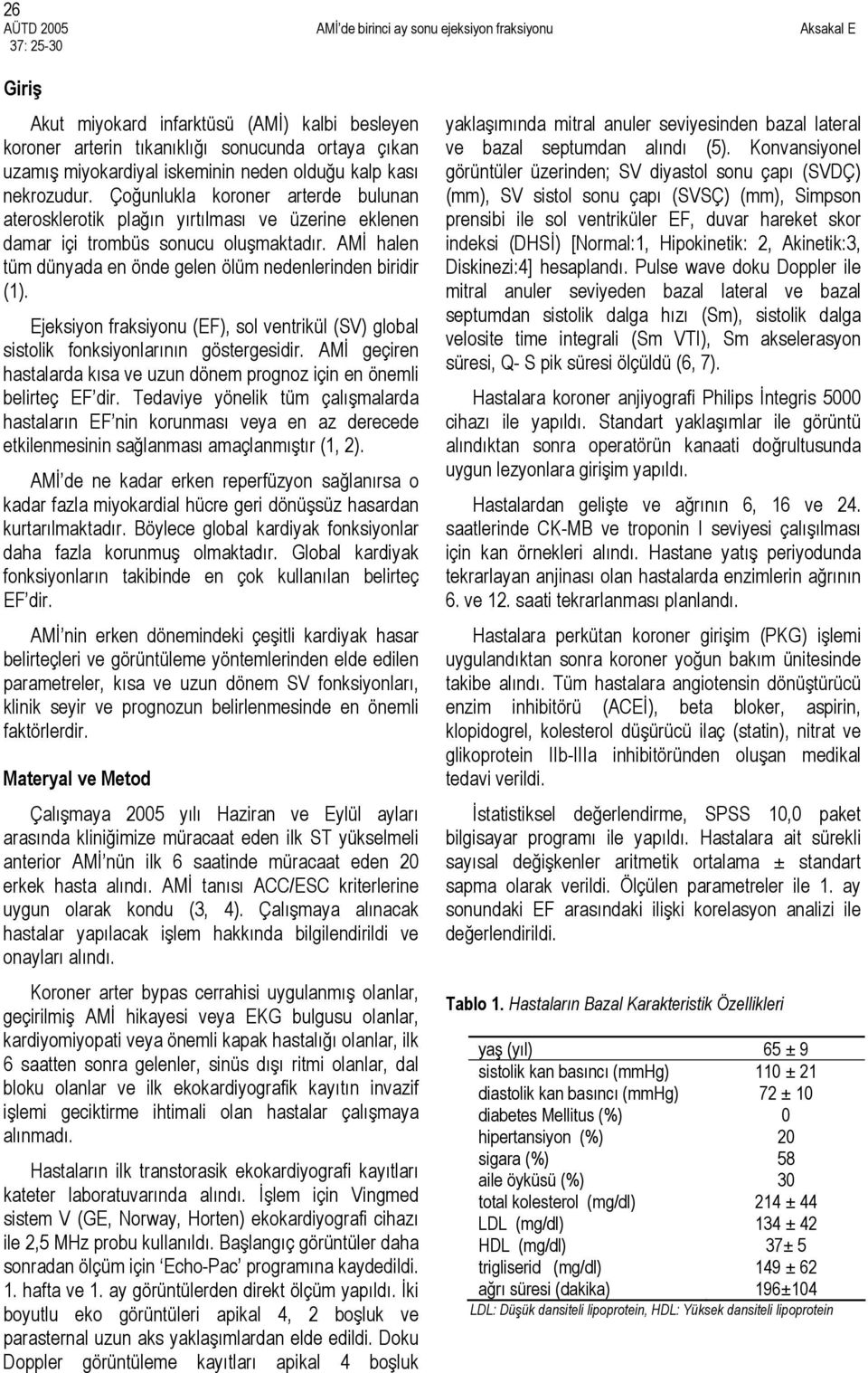 Ejeksiyon fraksiyonu (EF), sol ventrikül (SV) global sistolik fonksiyonlarının göstergesidir. AMİ geçiren hastalarda kısa ve uzun dönem prognoz için en önemli belirteç EF dir.