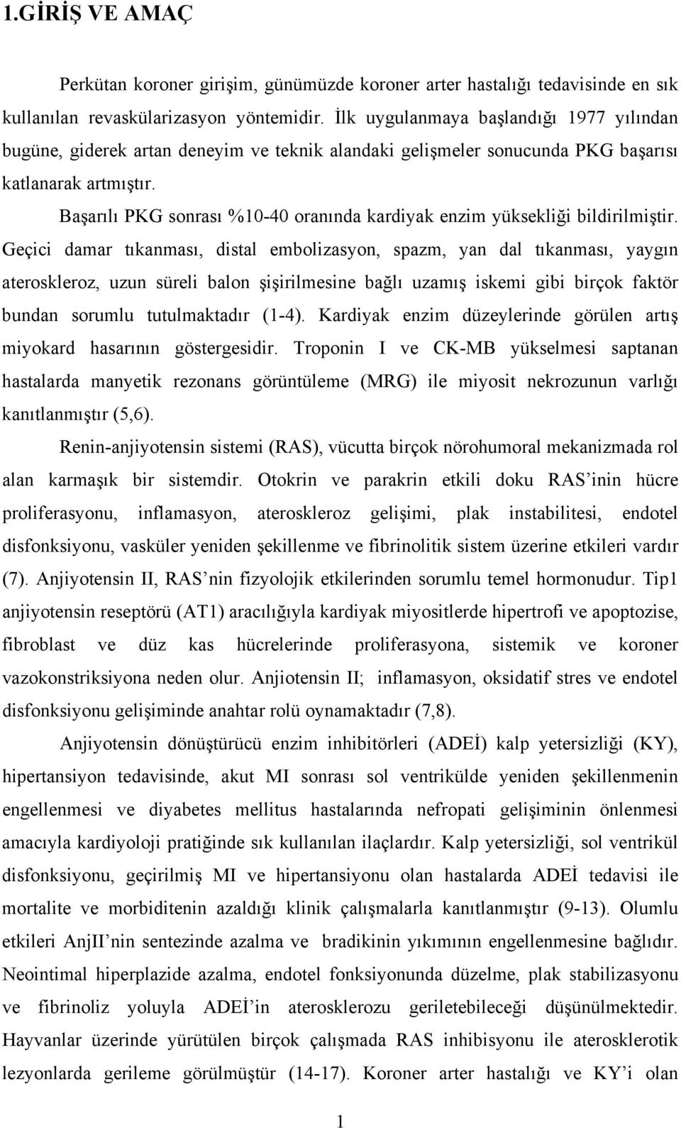 Başarılı PKG sonrası %10-40 oranında kardiyak enzim yüksekliği bildirilmiştir.