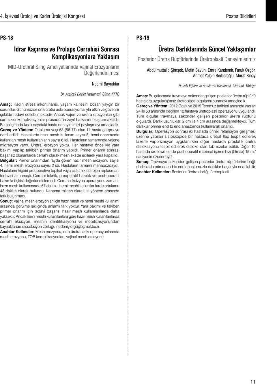 Günümüzde orta üretra askı operasyonlarıyla etkin ve güvenilir şekilde tedavi edilebilmektedir.