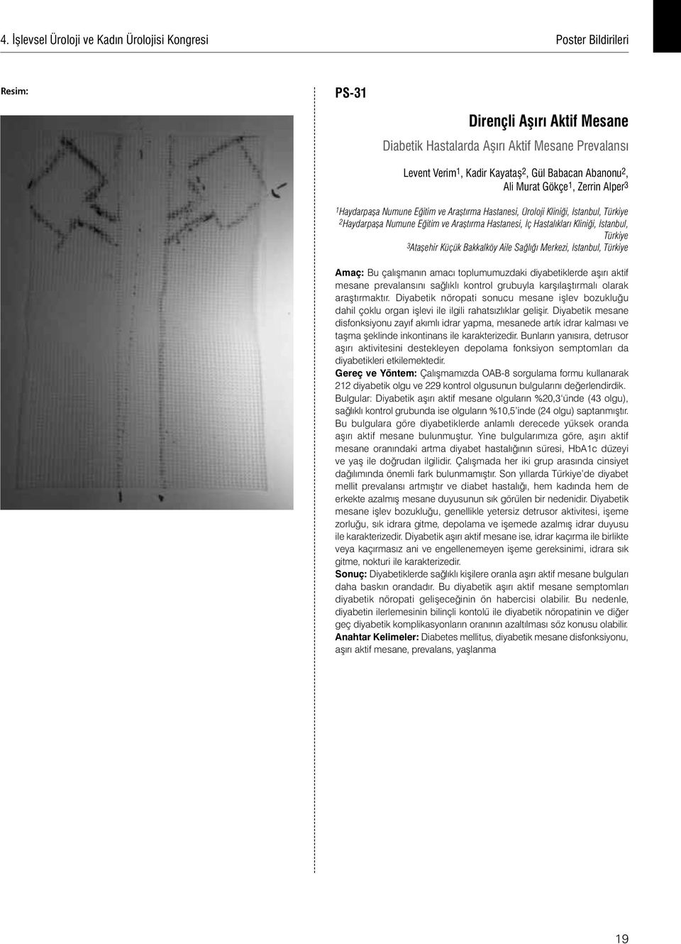 Hastalıkları Kliniği, İstanbul, Türkiye 3 Ataşehir Küçük Bakkalköy Aile Sağlığı Merkezi, İstanbul, Türkiye Amaç: Bu çalışmanın amacı toplumumuzdaki diyabetiklerde aşırı aktif mesane prevalansını