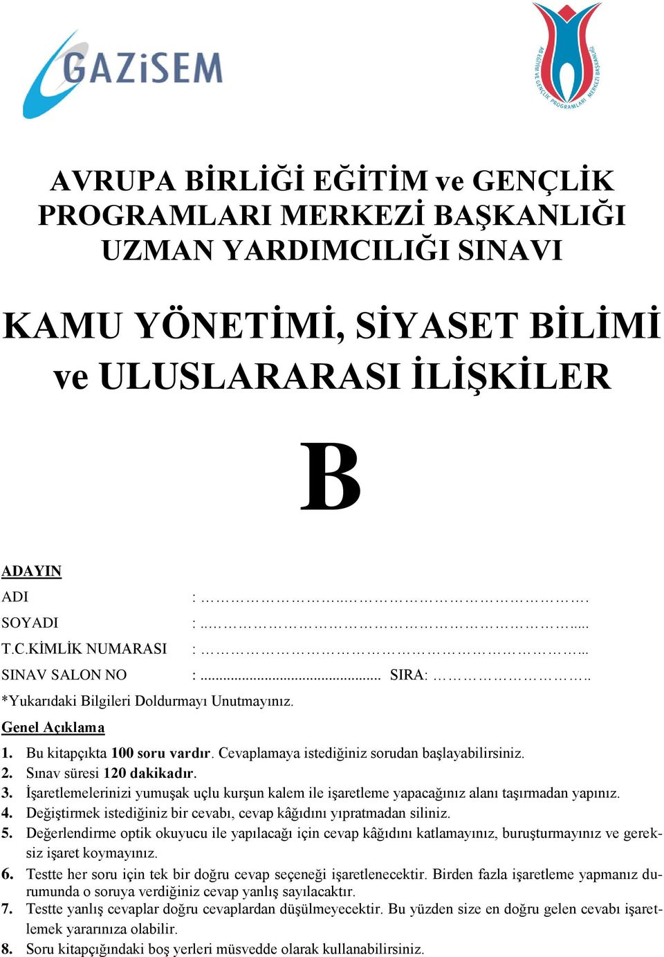 İşaretlemelerinizi yumuşak uçlu kurşun kalem ile işaretleme yapacağınız alanı taşırmadan yapınız. 4. Değiştirmek istediğiniz bir cevabı, cevap kâğıdını yıpratmadan siliniz. 5.