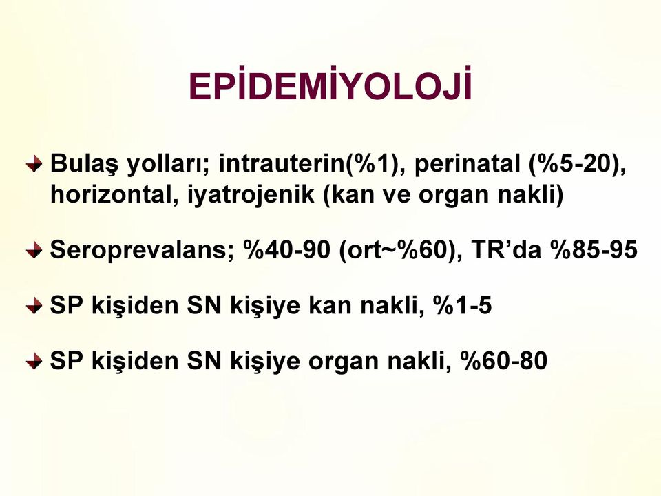 Seroprevalans; %40-90 (ort~%60), TR da %85-95 SP kiģiden