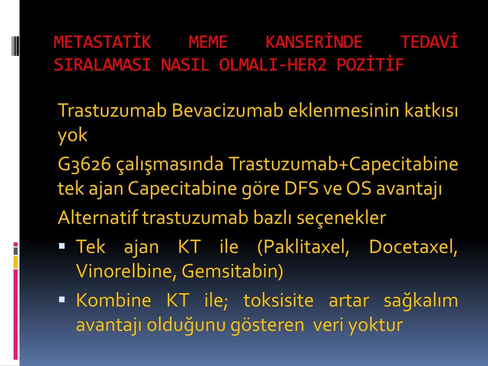 DFS ve OS avantajı Alternatif trastuzumab bazlı seçenekler Tek ajan KT ile (Paklitaxel, Docetaxel,