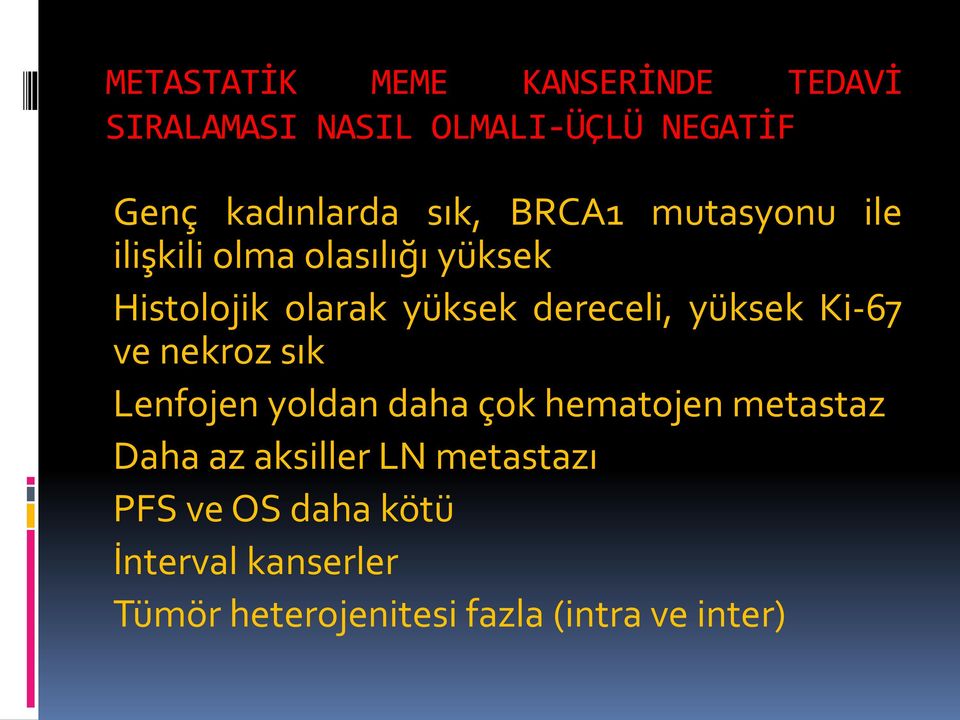 yüksek Ki-67 ve nekroz sık Lenfojen yoldan daha çok hematojen metastaz Daha az aksiller LN