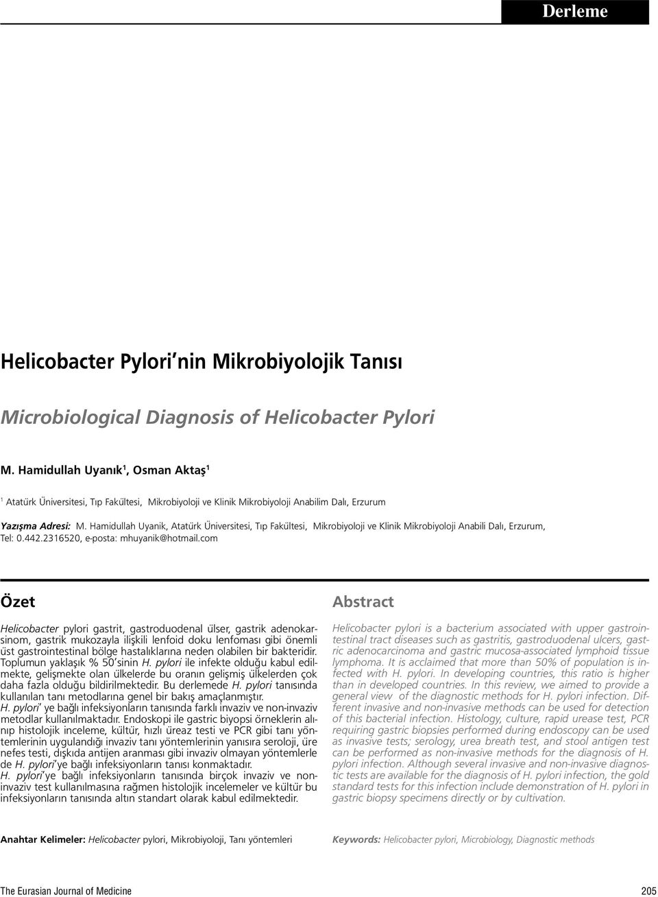 Hamidullah Uyanik, Atatürk Üniversitesi, Tıp Fakültesi, Mikrobiyoloji ve Klinik Mikrobiyoloji Anabili Dalı, Erzurum, Tel: 0.442.2316520, e-posta: mhuyanik@hotmail.