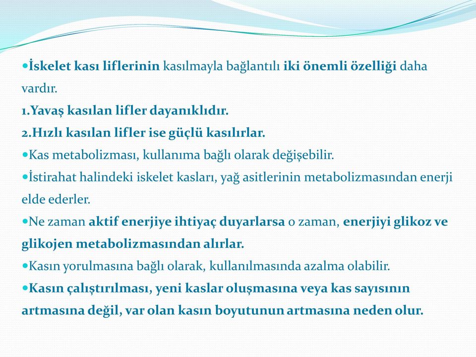 İstirahat halindeki iskelet kasları, yağ asitlerinin metabolizmasından enerji elde ederler.