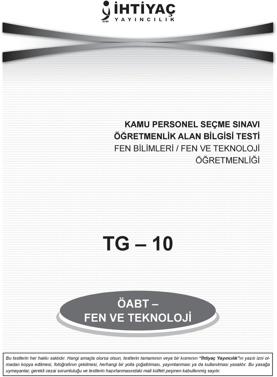 angi amaçla olursa olsun, testlerin tamamının eya bir kısmının İhtiyaç ayıncılık ın yazılı izni olmadan kopya edilmesi,