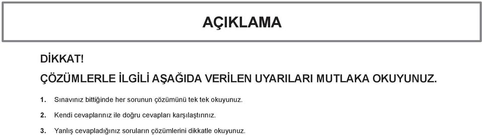 . Sınaınız bittiğinde her sorunun çözümünü tek tek okuyunuz.