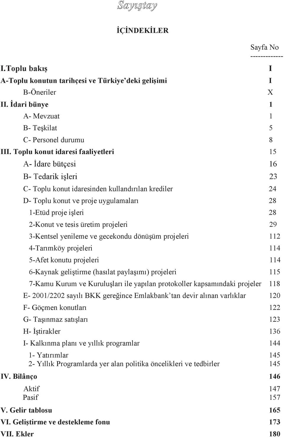 2-Konut ve tesis üretim projeleri 29 3-Kentsel yenileme ve gecekondu dönüşüm projeleri 112 4-Tarımköy projeleri 114 5-Afet konutu projeleri 114 6-Kaynak geliştirme (hasılat paylaşımı) projeleri 115