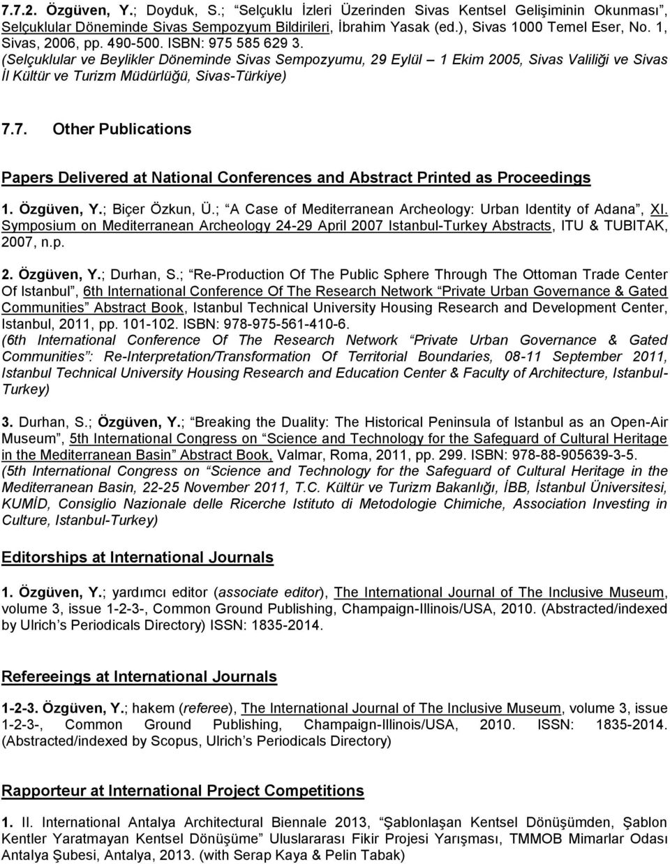 Özgüven, Y.; Biçer Özkun, Ü.; A Case of Mediterranean Archeology: Urban Identity of Adana, XI. Symposium on Mediterranean Archeology 24-29 April 2007 Istanbul-Turkey Abstracts, ITU & TUBITAK, 2007, n.