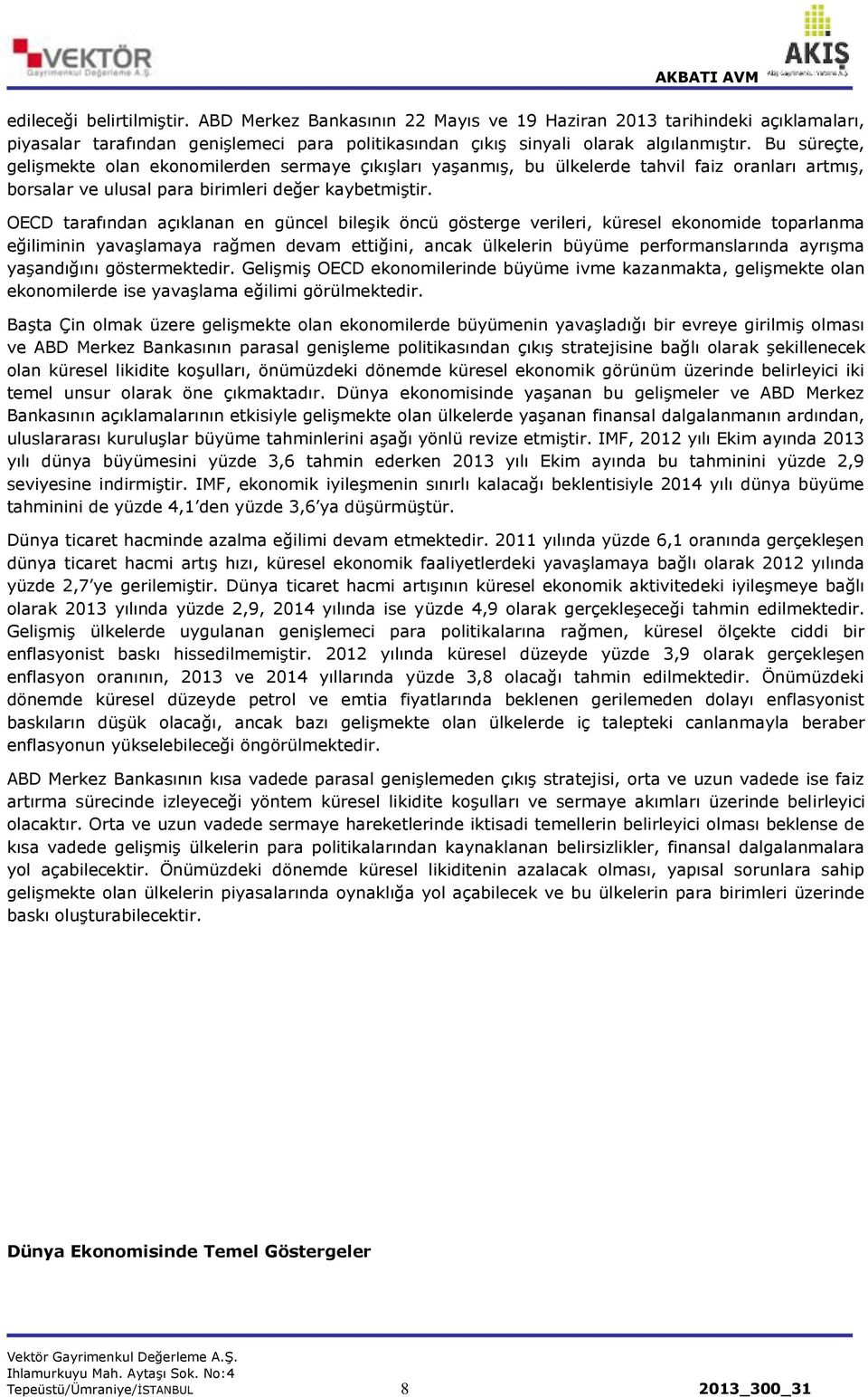 OECD tarafından açıklanan en güncel bileşik öncü gösterge verileri, küresel ekonomide toparlanma eğiliminin yavaşlamaya rağmen devam ettiğini, ancak ülkelerin büyüme performanslarında ayrışma