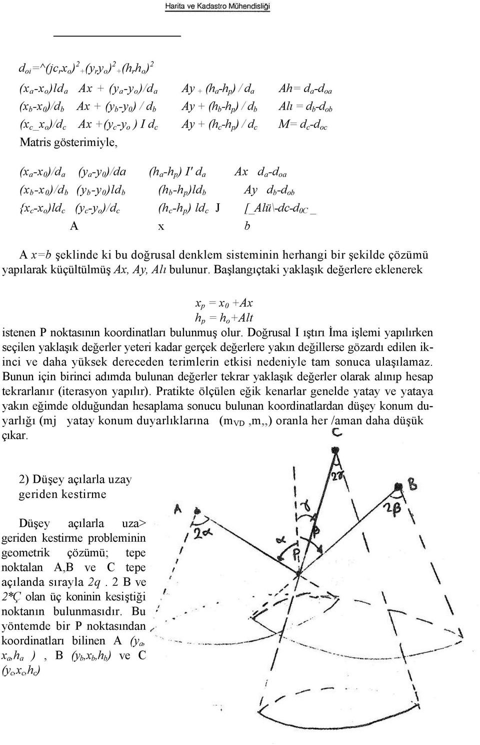 -h p )ld b Ay d b -d ob {x c -x o )ld c (y c -y o )/d c (h c -h p ) ld c J [_Alü\-dc-d 0C _ A x b A x=b şeklinde ki bu doğrusal denklem sisteminin herhangi bir şekilde çözümü yapılarak küçültülmüş