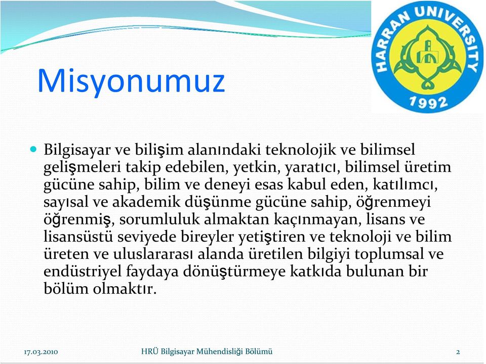 almaktan kaçınmayan, lisans ve lisansüstü seviyede bireyler yetiştiren ve teknoloji ve bilim üreten ve uluslararası alanda üretilen