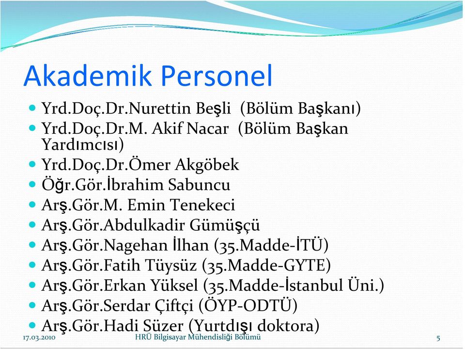 Emin Tenekeci Arş.Gör.Abdulkadir Gümüşçü Arş.Gör.Nagehan İlhan (35.Madde İTÜ) Arş.Gör.Fatih Tüysüz (35.