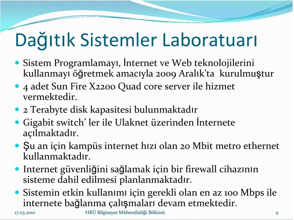 Şu an için kampüs internet hızı olan 20 Mbit metro ethernet kullanmaktadır.