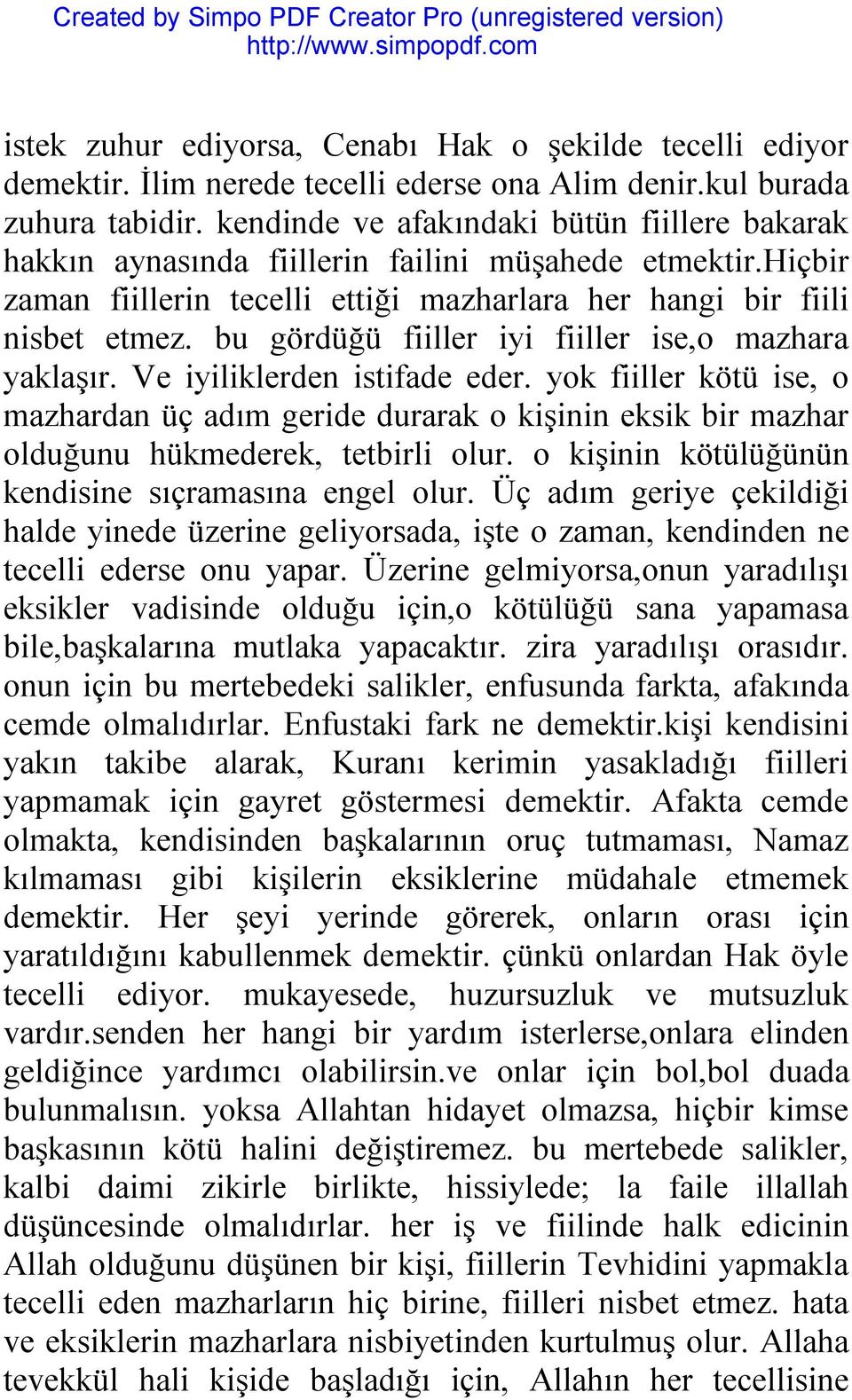 bu gördüğü fiiller iyi fiiller ise,o mazhara yaklaşır. Ve iyiliklerden istifade eder.