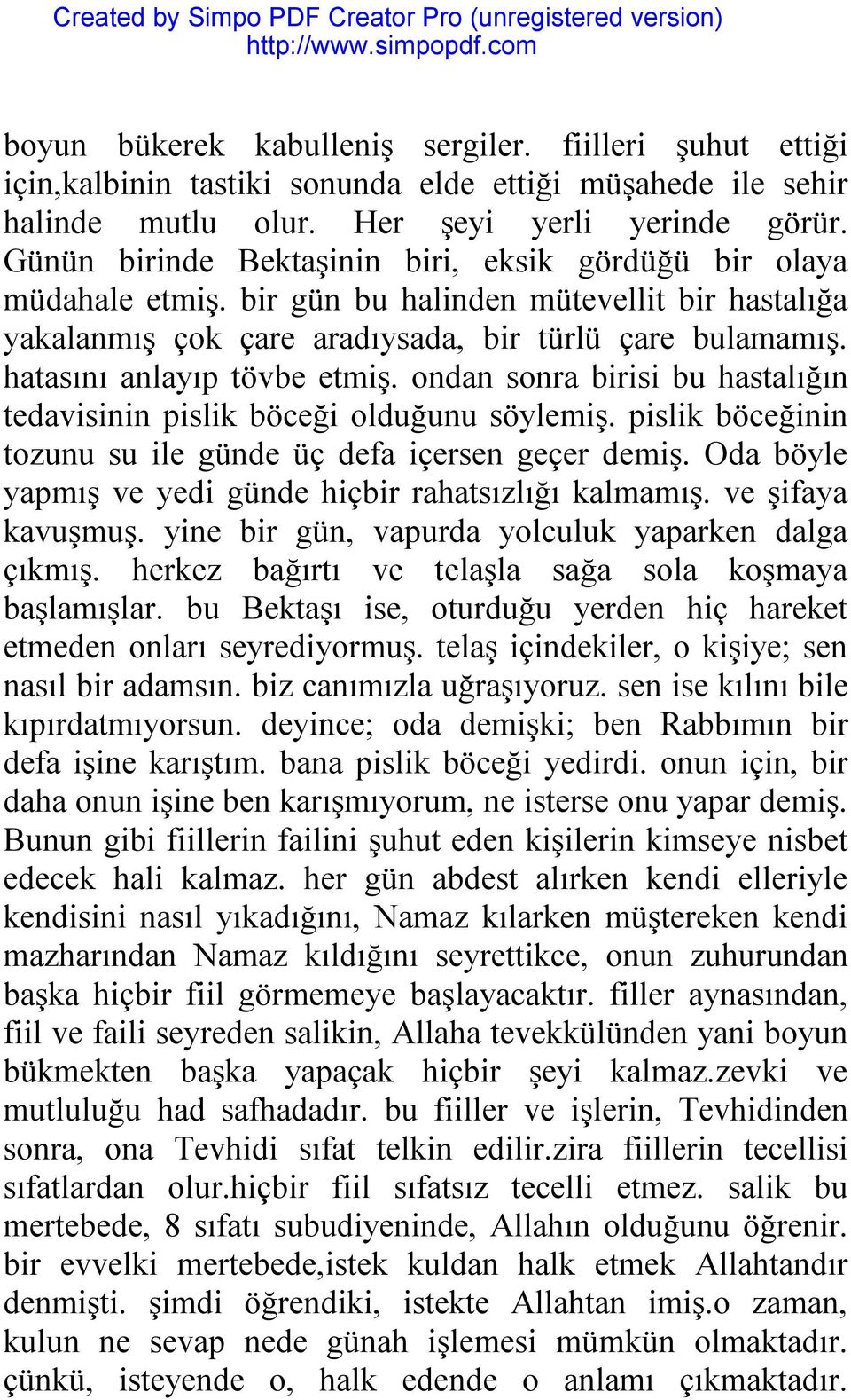 hatasını anlayıp tövbe etmiş. ondan sonra birisi bu hastalığın tedavisinin pislik böceği olduğunu söylemiş. pislik böceğinin tozunu su ile günde üç defa içersen geçer demiş.