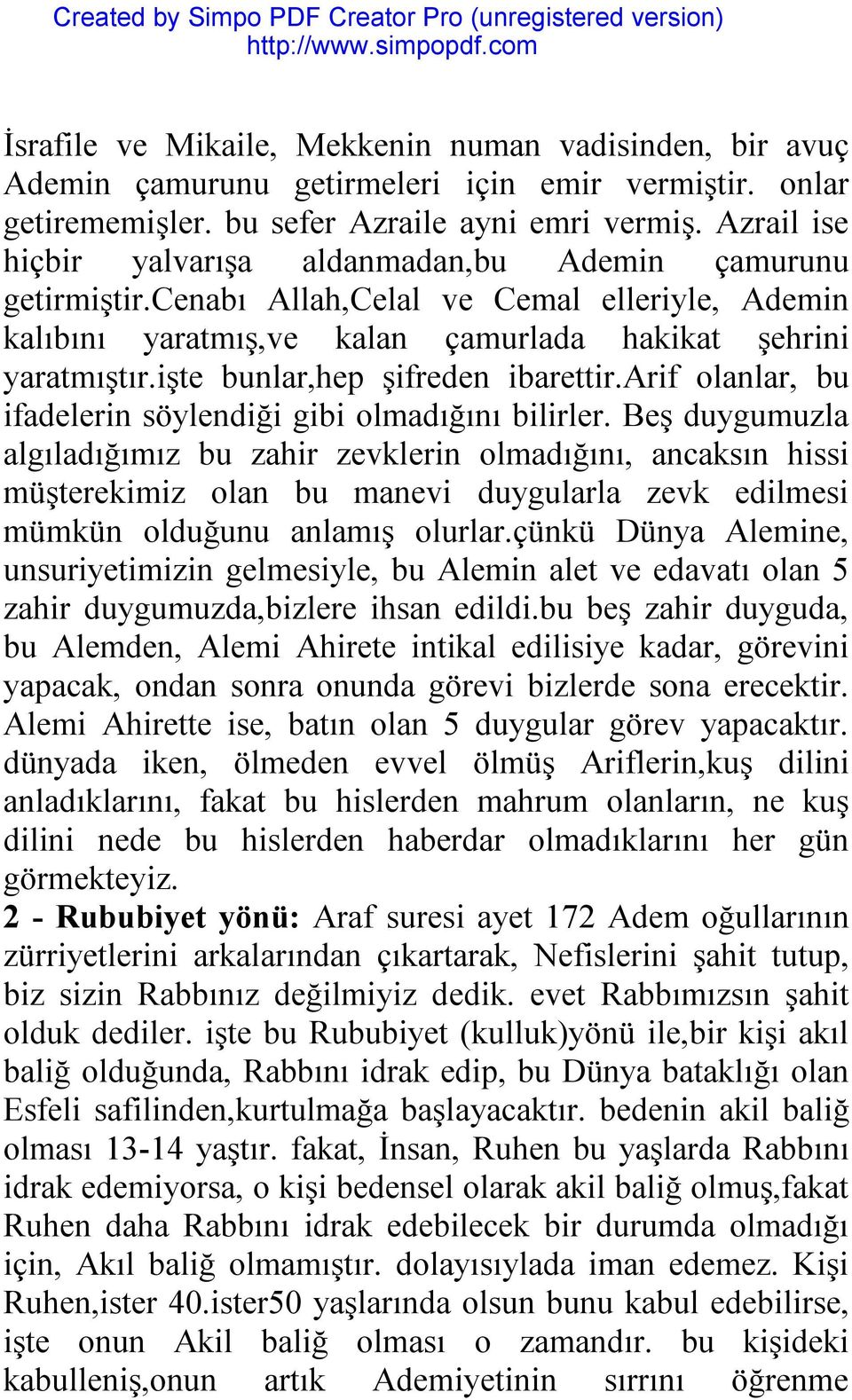 işte bunlar,hep şifreden ibarettir.arif olanlar, bu ifadelerin söylendiği gibi olmadığını bilirler.