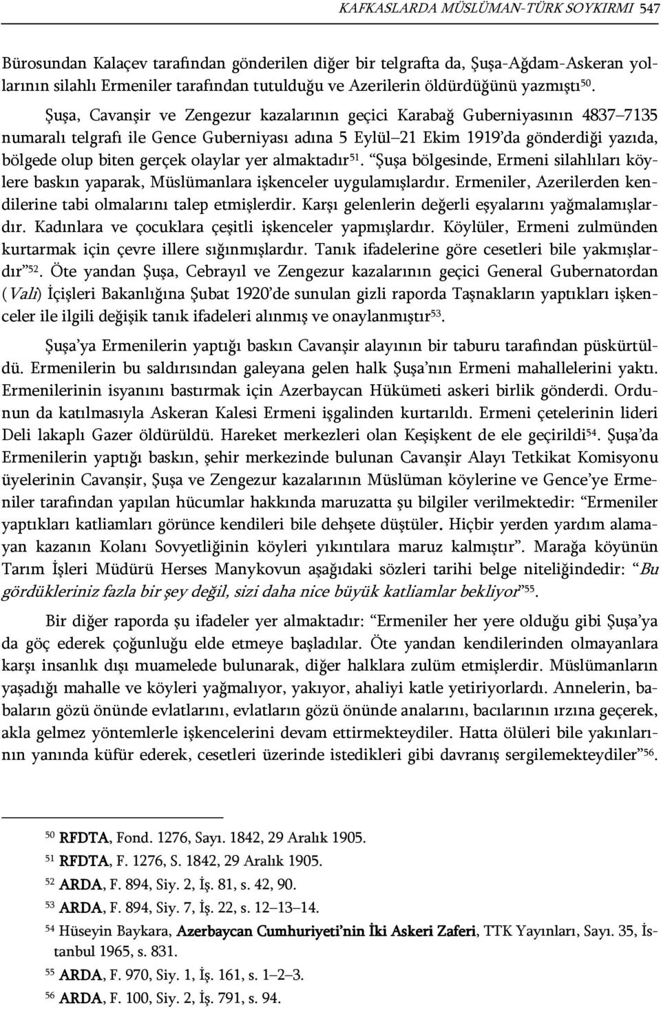 Şuşa, Cavanşir ve Zengezur kazalarının geçici Karabağ Guberniyasının 4837 7135 numaralı telgrafı ile Gence Guberniyası adına 5 Eylül 21 Ekim 1919 da gönderdiği yazıda, bölgede olup biten gerçek