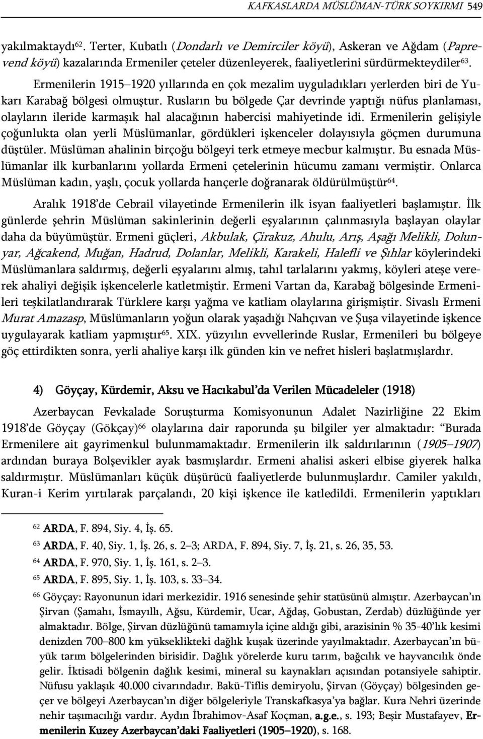 Ermenilerin 1915 1920 yıllarında en çok mezalim uyguladıkları yerlerden biri de Yukarı Karabağ bölgesi olmuştur.