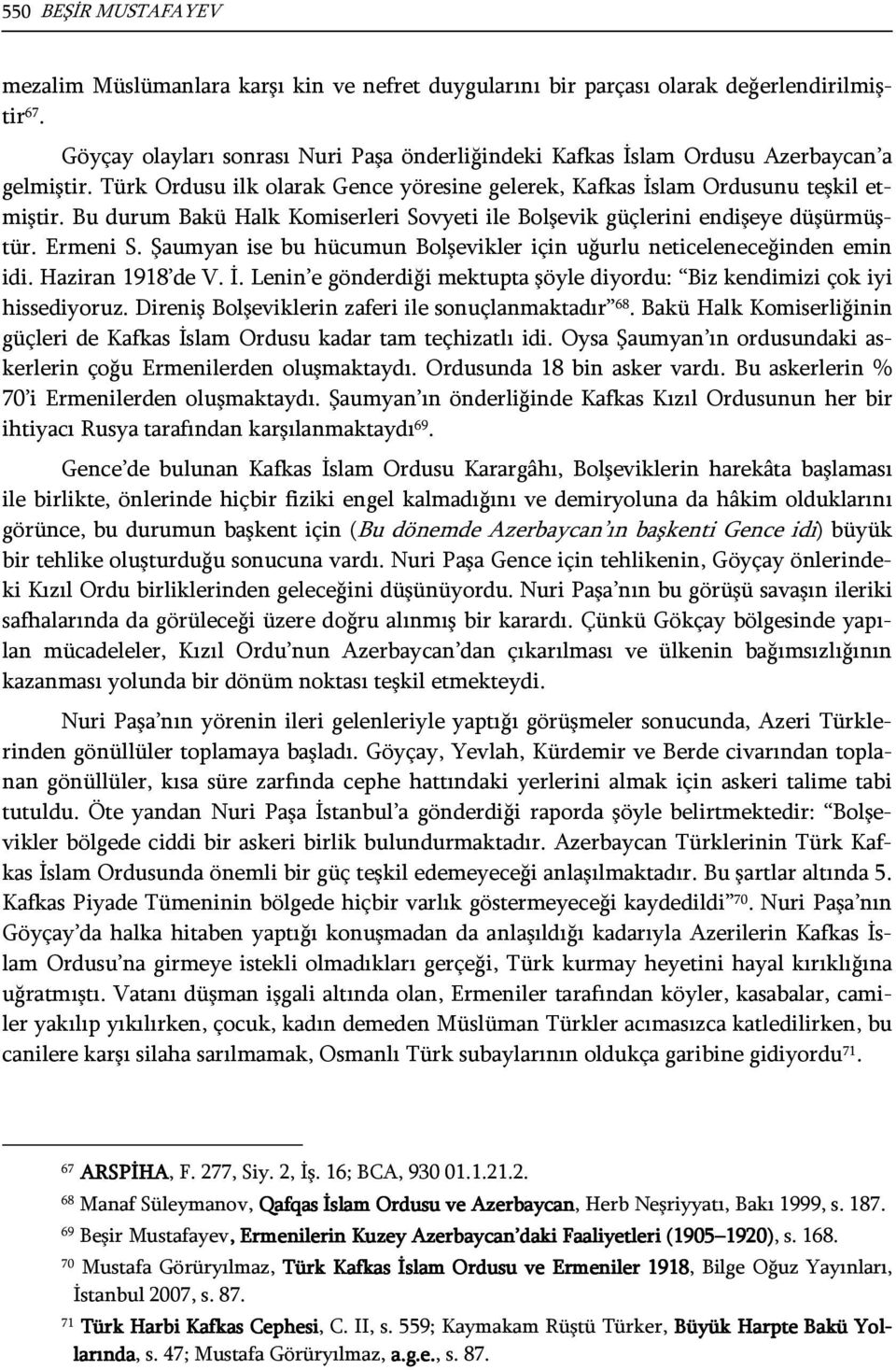 Bu durum Bakü Halk Komiserleri Sovyeti ile Bolşevik güçlerini endişeye düşürmüştür. Ermeni S. Şaumyan ise bu hücumun Bolşevikler için uğurlu neticeleneceğinden emin idi. Haziran 1918 de V. İ.