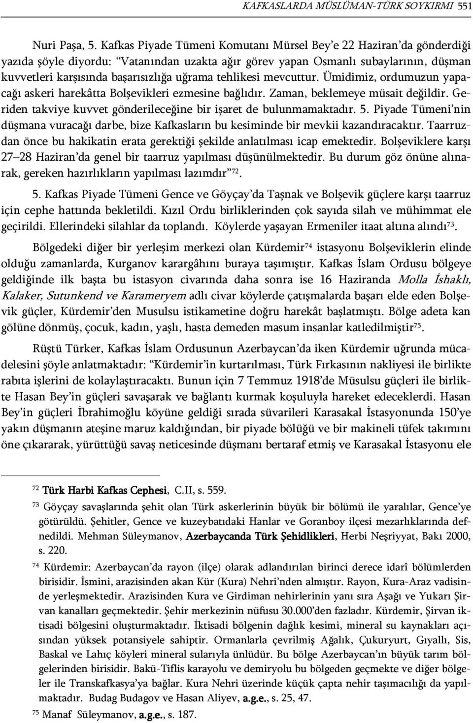 tehlikesi mevcuttur. Ümidimiz, ordumuzun yapacağı askeri harekâtta Bolşevikleri ezmesine bağlıdır. Zaman, beklemeye müsait değildir.