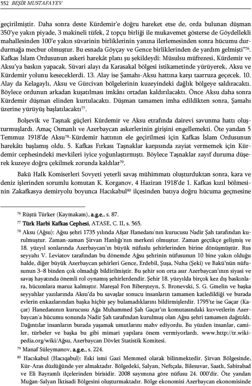 birliklerinin yanına ilerlemesinden sonra hücumu durdurmağa mecbur olmuştur. Bu esnada Göyçay ve Gence birliklerinden de yardım gelmişti 76.