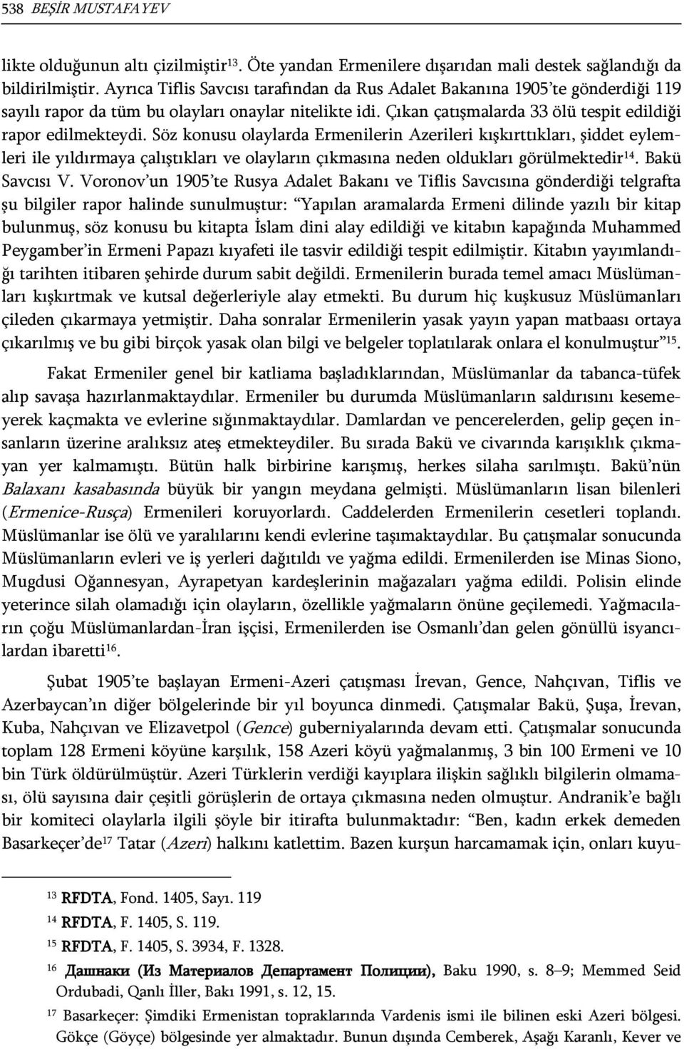 Söz konusu olaylarda Ermenilerin Azerileri kışkırttıkları, şiddet eylemleri ile yıldırmaya çalıştıkları ve olayların çıkmasına neden oldukları görülmektedir 14. Bakü Savcısı V.