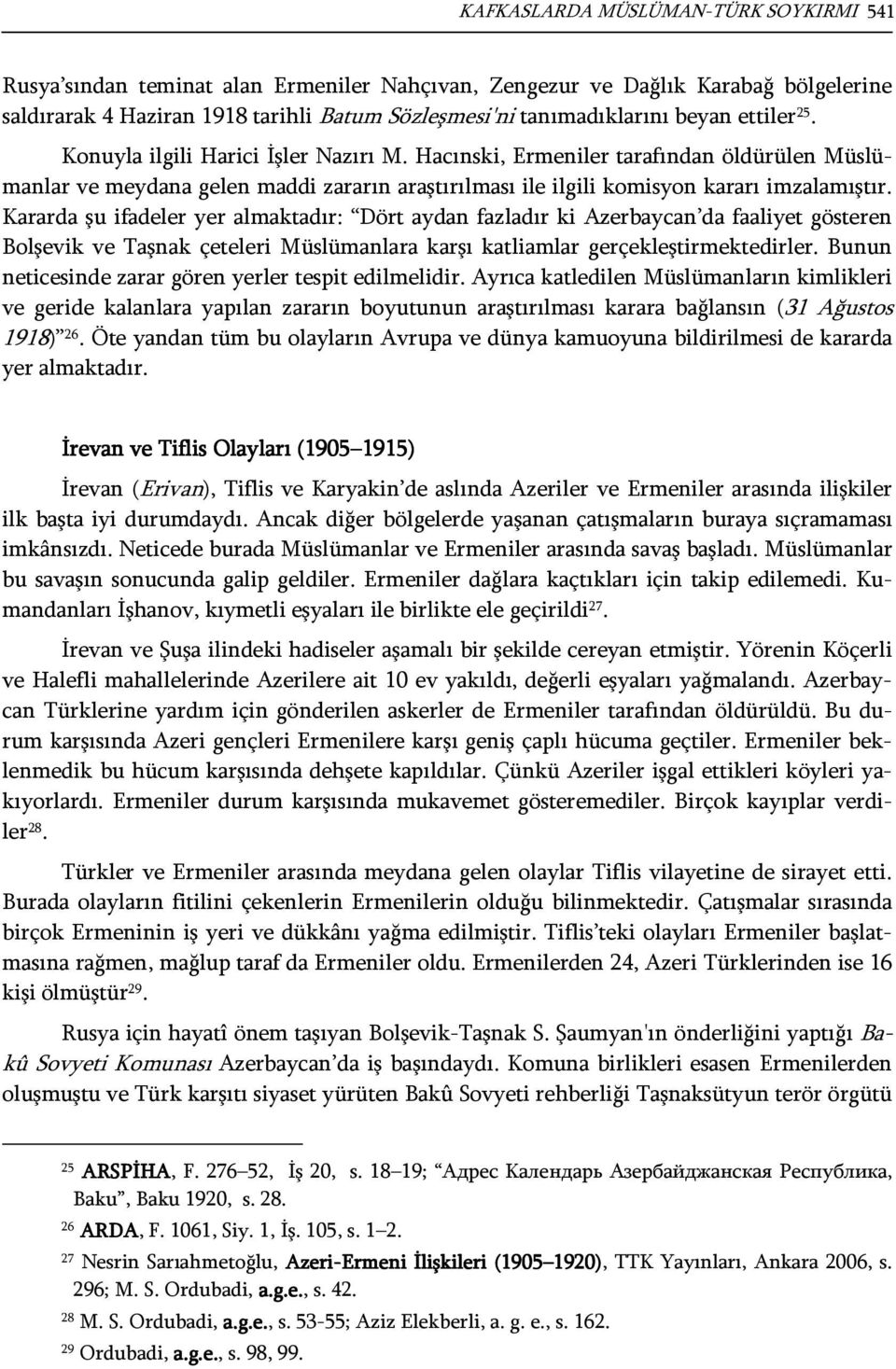 Kararda şu ifadeler yer almaktadır: Dört aydan fazladır ki Azerbaycan da faaliyet gösteren Bolşevik ve Taşnak çeteleri Müslümanlara karşı katliamlar gerçekleştirmektedirler.