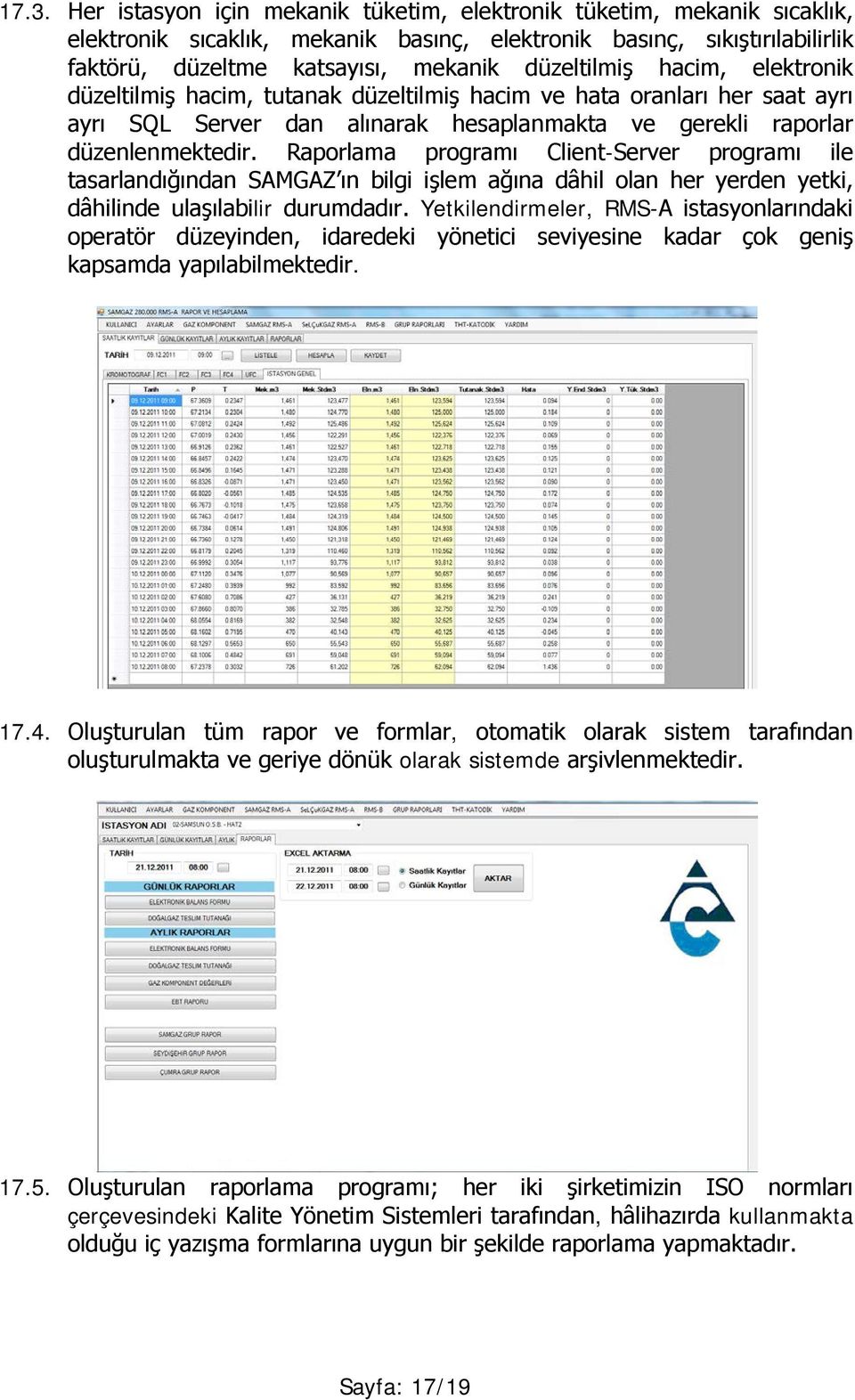 Raporlama programı Client-Server programı ile tasarlandığından SAMGAZ ın bilgi işlem ağına dâhil olan her yerden yetki, dâhilinde ulaşılabilir durumdadır.