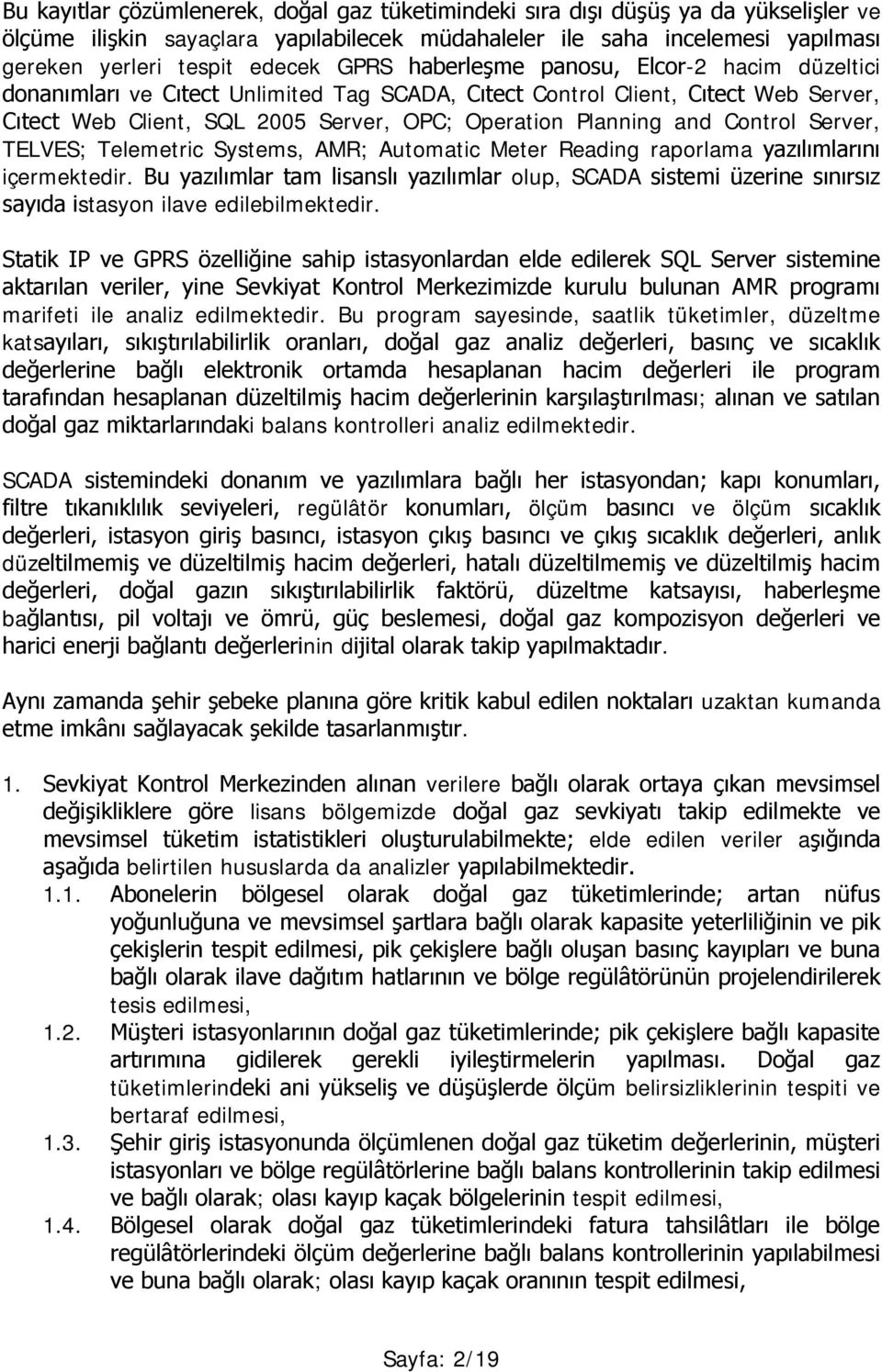 Control Server, TELVES; Telemetric Systems, AMR; Automatic Meter Reading raporlama yazılımlarını içermektedir.