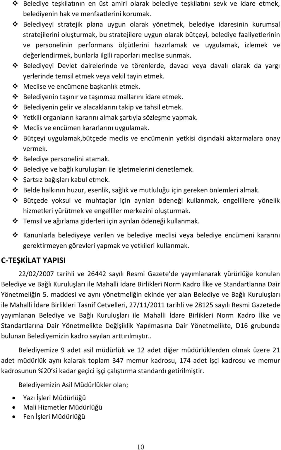 ölçütlerini hazırlamak ve uygulamak, izlemek ve değerlendirmek, bunlarla ilgili raporları meclise sunmak.